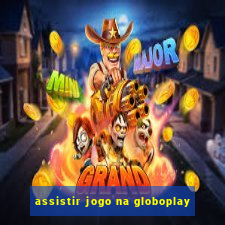 assistir jogo na globoplay